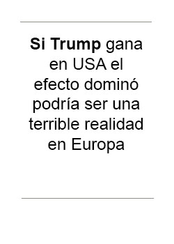 Si Trump gana en USA el efecto dominó podría ser una terrible realidad en Europa