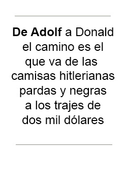 De Adolf a Donald el camino es el que va de las camisas hitlerianas a los trajes de dos mil dólares